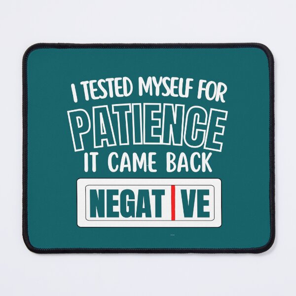 Item preview, Copy of I Had My Patience Tested It Came Back Negative, I Tested Myself For Patience It Cam Back Negative designed and sold by Coralgb.