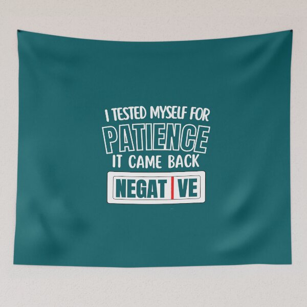 Item preview, Copy of I Had My Patience Tested It Came Back Negative,  I Tested Myself For Patience It Cam Back Negative designed and sold by Coralgb.