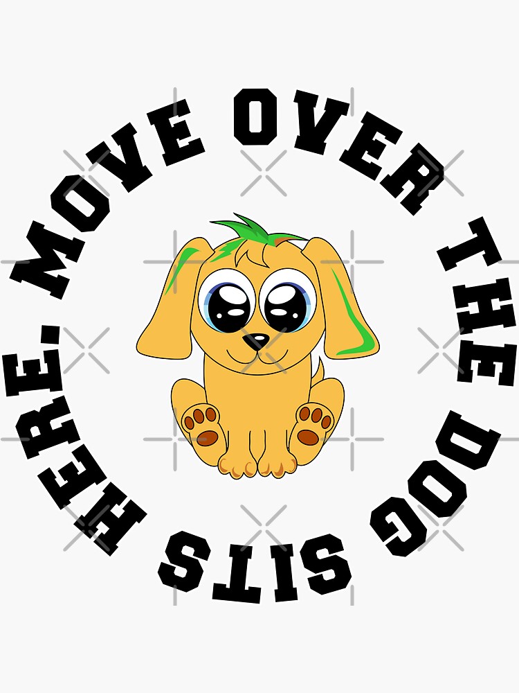 "Move Over The Dog Sits Here Meme" Sticker for Sale by zakariaFA