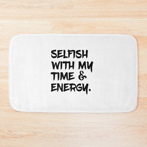 Item preview, Selfish With My Time & Energy designed and sold by Emma-Mila.