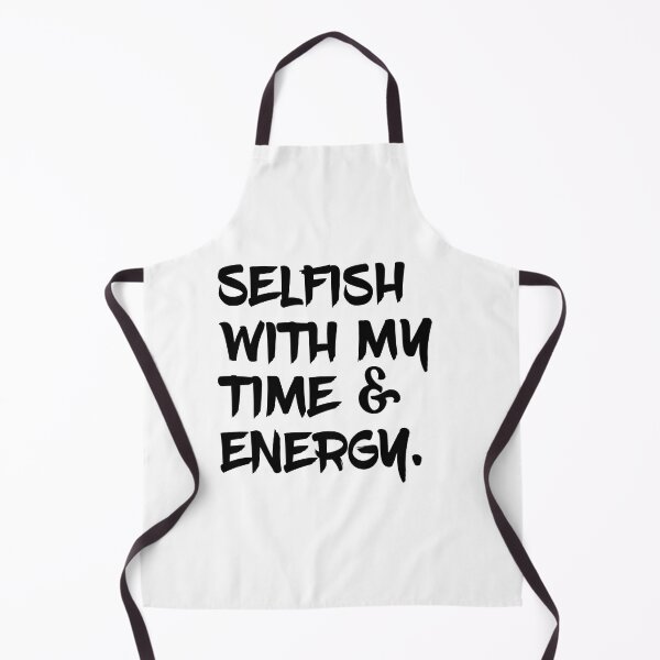 Item preview, Selfish With My Time & Energy designed and sold by Emma-Mila.
