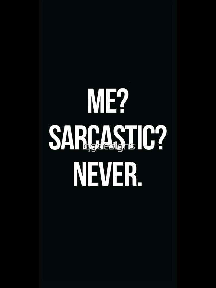 Me? Sarcastic? Never. by qgdesigns