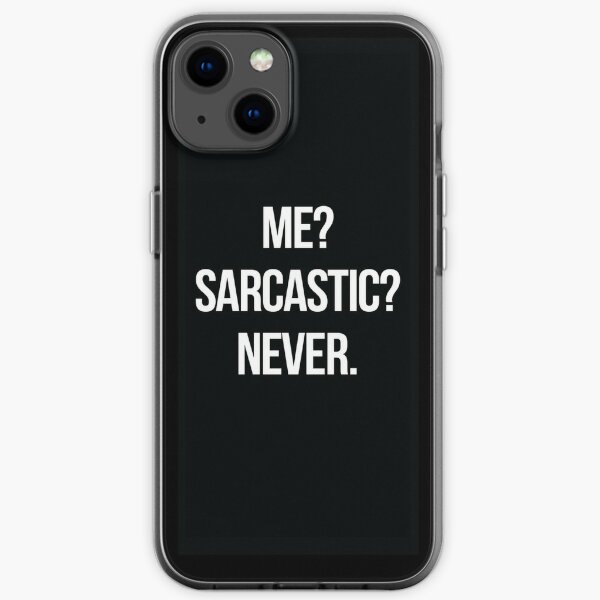 Me? Sarcastic? Never.  iPhone Soft Case