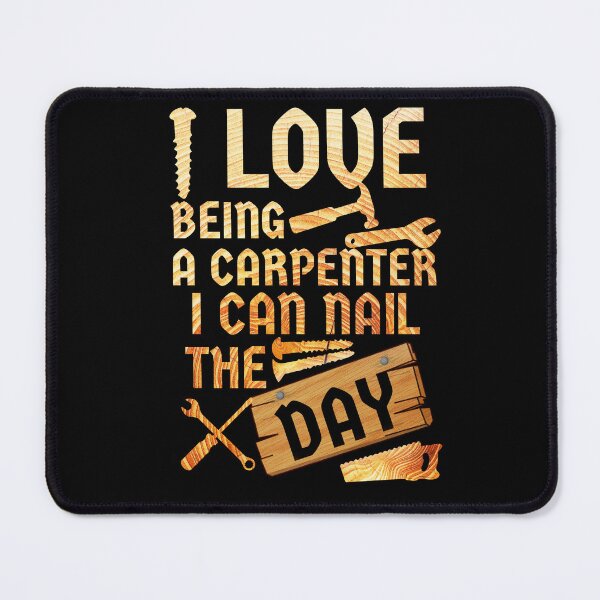 Item preview, i love being a carpenter i can nail the day wood designed and sold by Chaos-Touch.