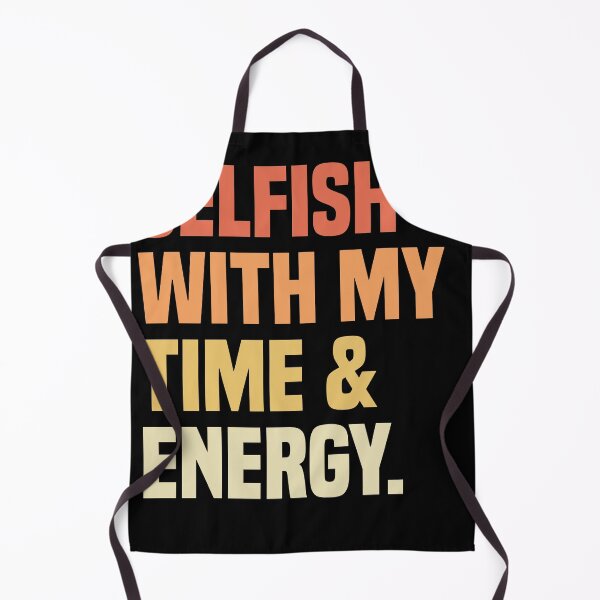 Item preview, Selfish With My Time and Energy  designed and sold by mouhiblaw.