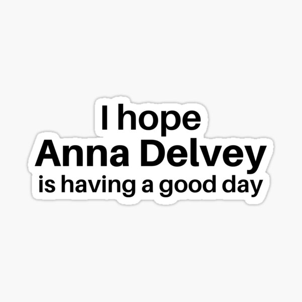 Item preview, I hope Anna Delvey is having a good day designed and sold by BonnieDriver.