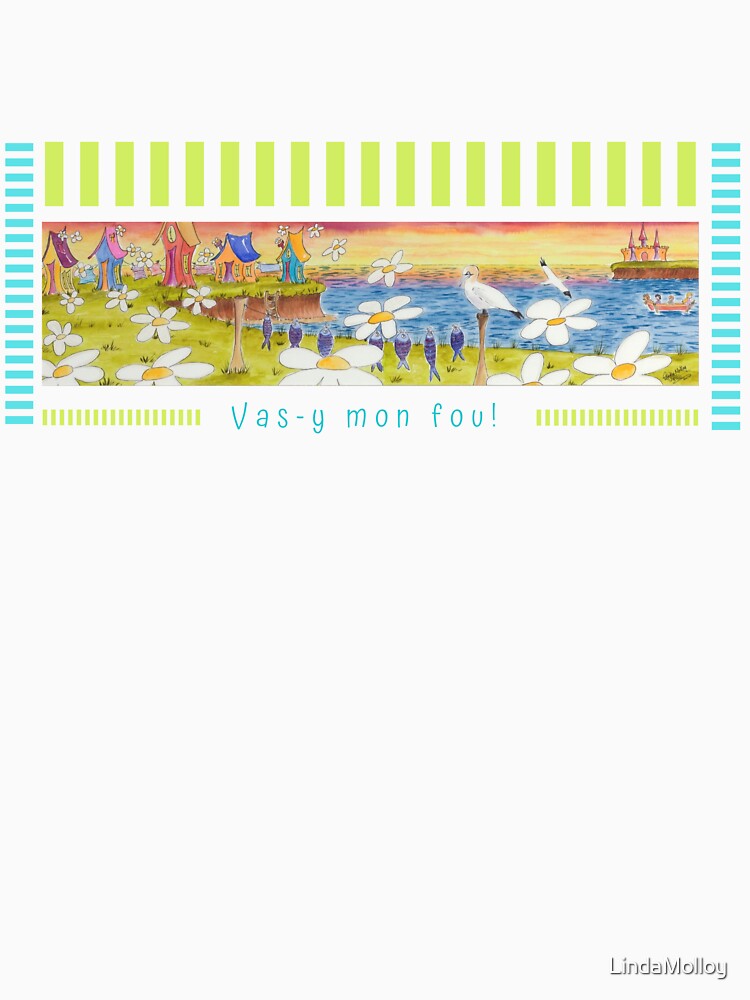 Aperçu 7 sur 7. T-shirt classique avec l'œuvre Linda Molloy - "Vas-y mon fou!" créée et vendue par LindaMolloy.