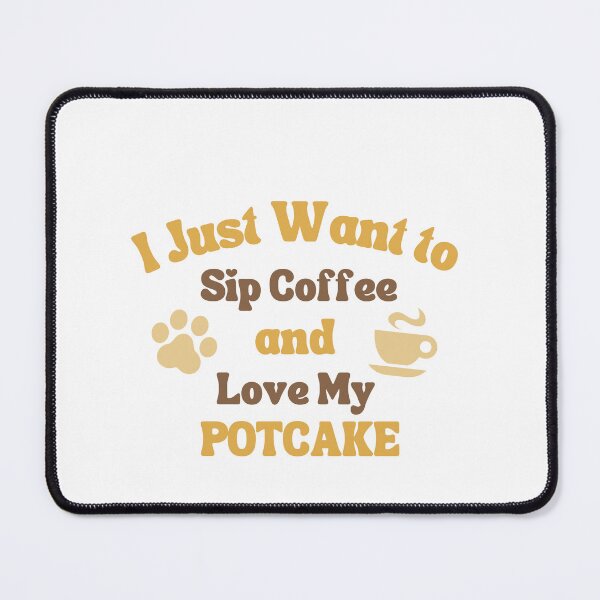 Item preview, I Just Want To Sip Coffee And Love My Potcake designed and sold by EsraaBaniOdeh.