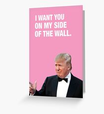 I Want You On My Side Of The Wall - Trump Valentine Greeting Card