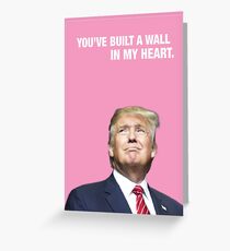 You've Built A Wall In My Heart - Trump Valentine Greeting Card