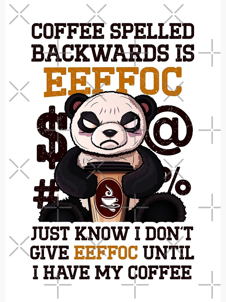 "Coffee Spelled Backwards Is EEFFOC - Coffee Joke Meme With A Panda Art ...