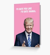 Ich würde Datum, dass Sie mögen, ich würde Ivanka - Trump Valentine Datum Grußkarte
