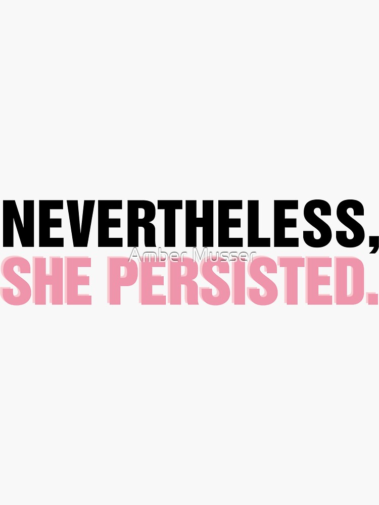 Thumbnail 3 of 3, Sticker, Nevertheless She Persisted designed and sold by -maDESIGN.