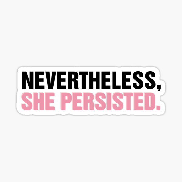 Nevertheless She Persisted Sticker