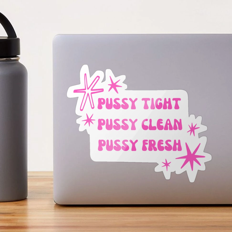 pussy tight pussy clean pussy fresh Sticker for Sale by little-axii |  Redbubble