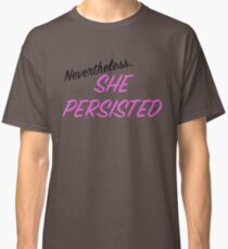 Nevertheless, she persisted Classic T-Shirt