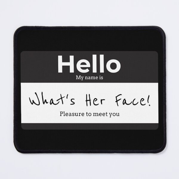 Item preview, Hello My Name is WHATS HER FACE! designed and sold by Right Passage.
