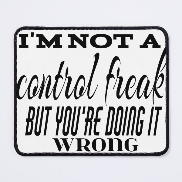 Item preview, I'M NOT A CONTROL FREAK BUT YOU'RE DOING IT WRONG designed and sold by leicha.