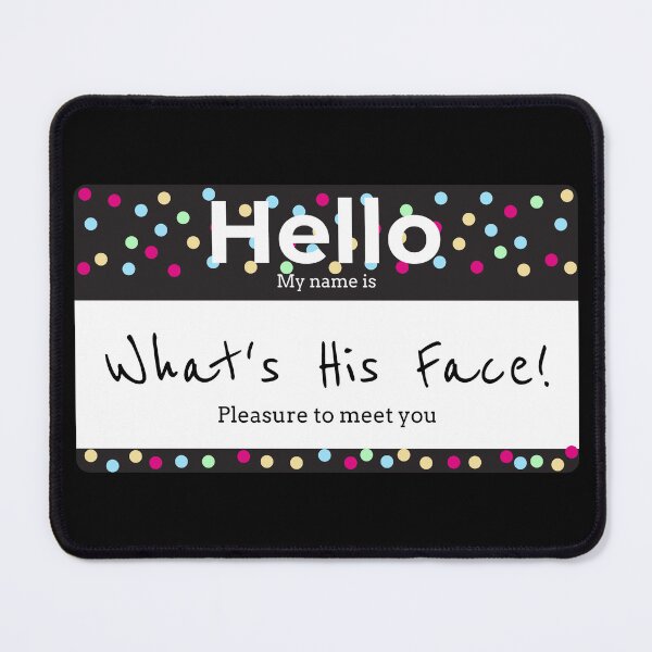 Item preview, Hello My Name is, WHATS HIS FACE! designed and sold by Right Passage.