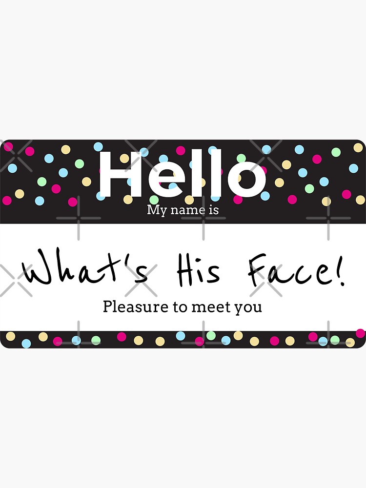 hello-my-name-is-whats-his-face-sticker-by-420tsnow-redbubble