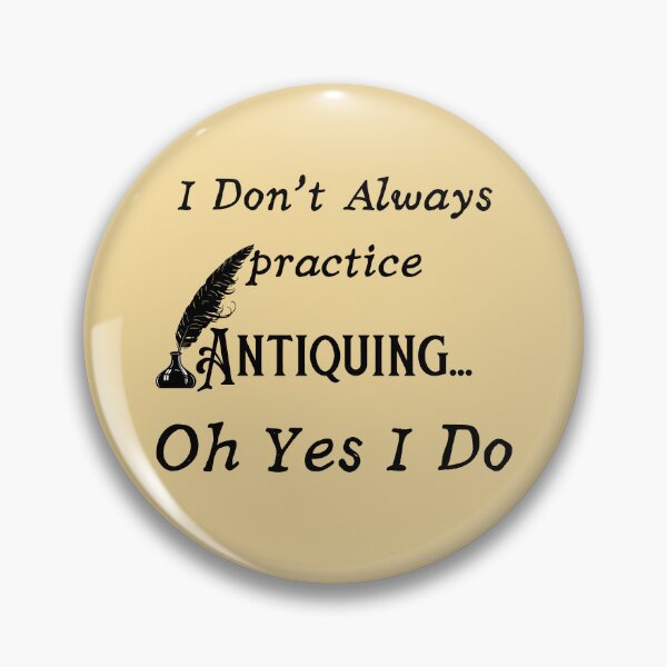 Item preview, I Don't Always practice Antiquing Funny shirt men gift women gift designed and sold by InnovantDesigns.