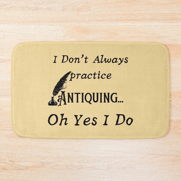 Item preview, I Don't Always practice Antiquing Funny shirt men gift women gift designed and sold by InnovantDesigns.