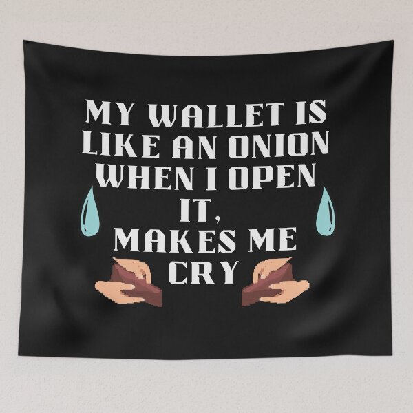 Item preview, My Wallet Is Like An Onion, When I Open It Makes Me Cry designed and sold by Bap-tiste.