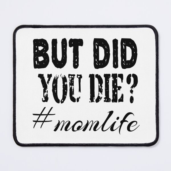 Item preview, BUT DID YOU DIE, momlife designed and sold by leicha.