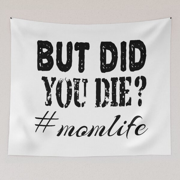 Item preview, BUT DID YOU DIE, momlife designed and sold by leicha.