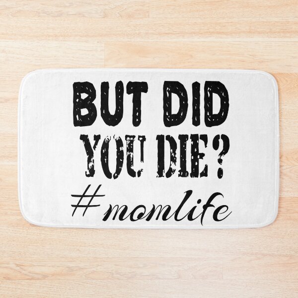 Item preview, BUT DID YOU DIE, momlife designed and sold by leicha.
