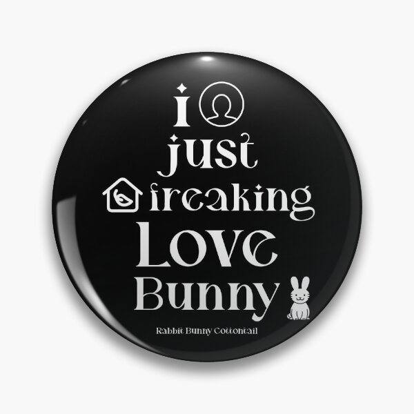 Item preview, I Just Freaking Love Bunny designed and sold by ThingsInMyHead2.