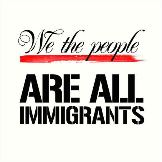 "We The People Are All Immigrants" Art Print By Partyfarty | Redbubble