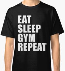 Eat Sleep Gym Repeat Sport Shirt Funny Cute Gift For Weight LIfter Lift Power Team Player Classic T-Shirt