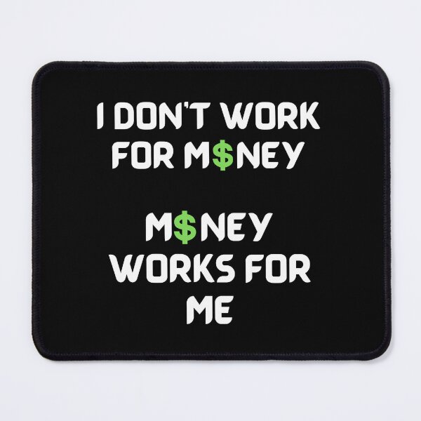 Item preview, I Don’t Work For Money Money Works For Me-Black Background  designed and sold by Trendi61.