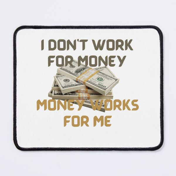 Item preview, I Don’t Work For Money Money Works For Me-White Background  designed and sold by Trendi61.