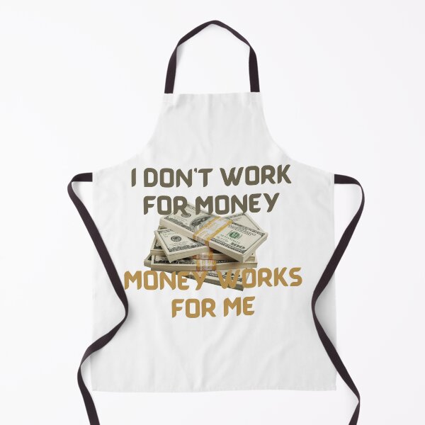 Item preview, I Don’t Work For Money Money Works For Me-White Background  designed and sold by Trendi61.