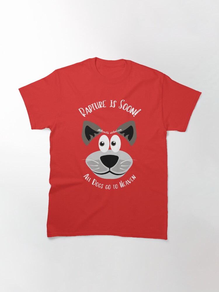 Thumbnail 3 of 7, Classic T-Shirt, All Dogs Go To Heaven - Funny Christian designed and sold by 1thes416.