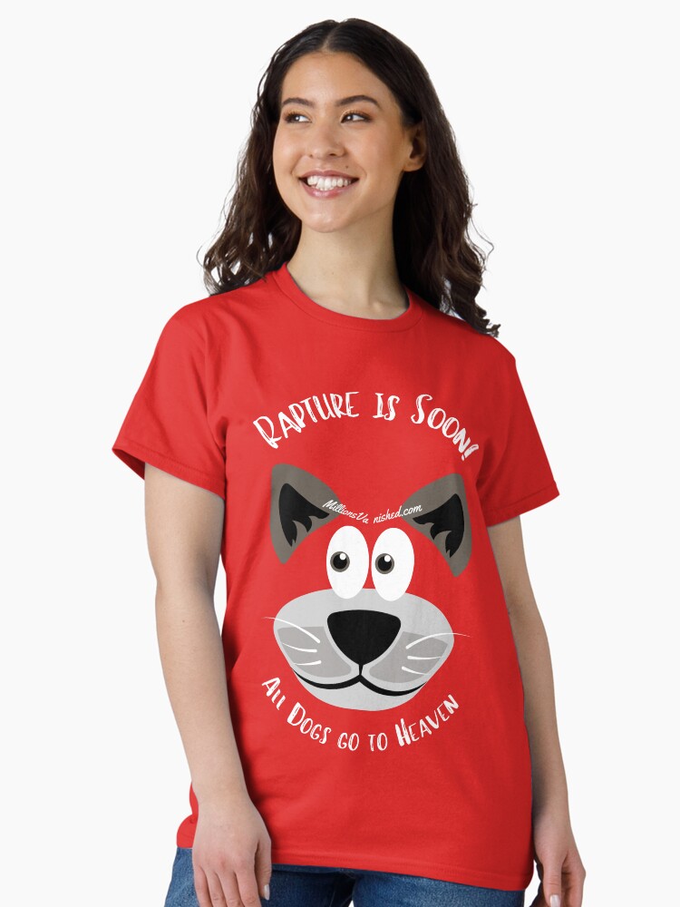 Thumbnail 1 of 7, Classic T-Shirt, All Dogs Go To Heaven - Funny Christian designed and sold by 1thes416.