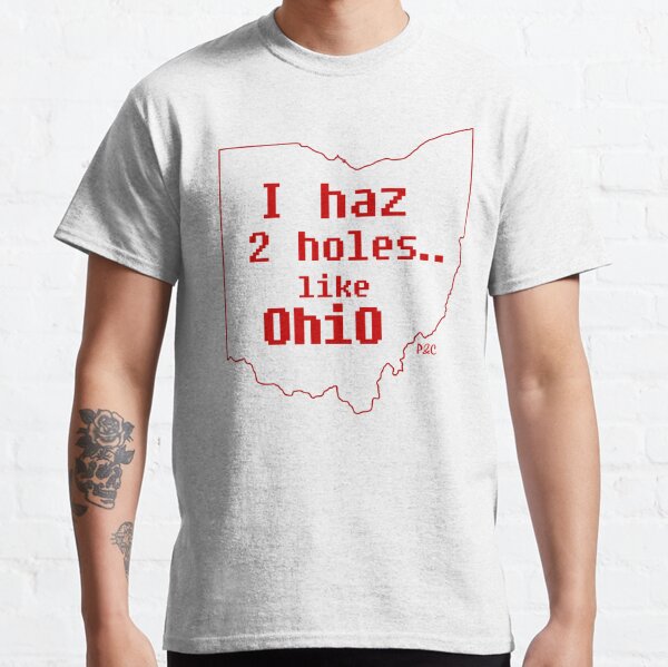 I haz 2 holes.. like OhiO Classic T-Shirt