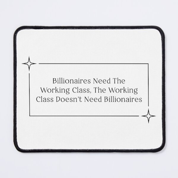 Item preview, Billionaires Shouldn't Exist - Support The Working Class designed and sold by Picket Club.