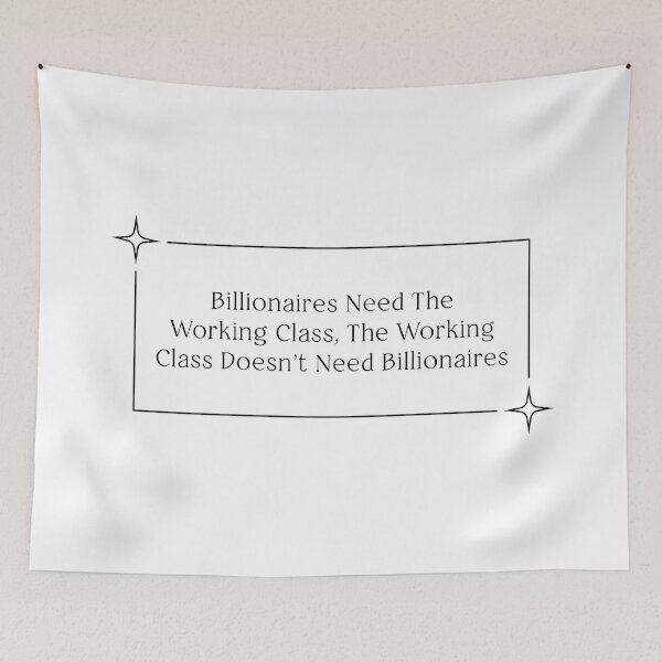 Item preview, Billionaires Shouldn't Exist - Support The Working Class designed and sold by Picket Club.