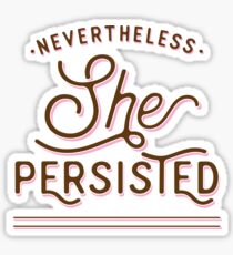 Nevertheless She Persisted Sticker