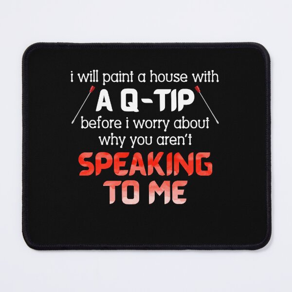 Item preview, I Will Paint A House With A Q-Tip Before I Worry About Why designed and sold by Dressed For Duty.
