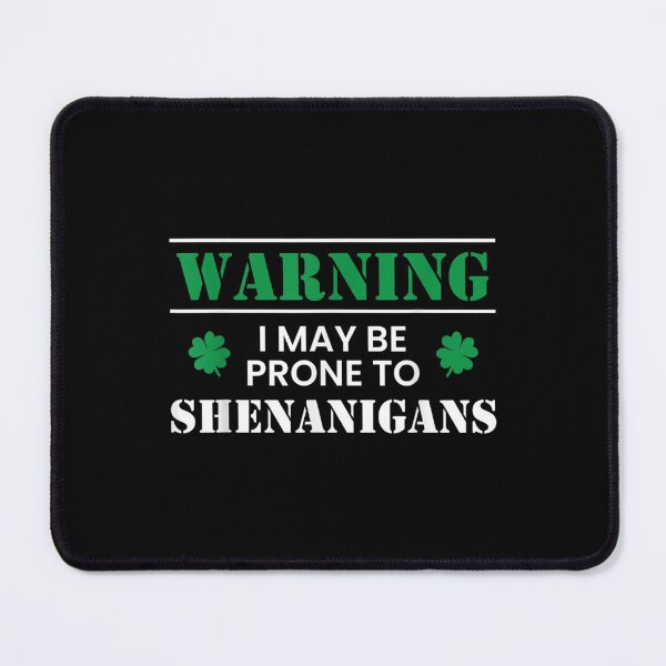 Item preview, Warning I May Be Prone To Shenanigangs designed and sold by 77tara.