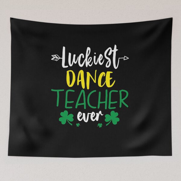 Item preview, funny patricks day Quote luckiest dance teacher ever Cool patricks day designed and sold by SmileYreAmazing.