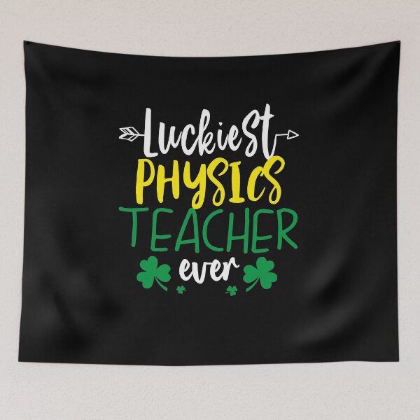Item preview, funny patricks day Quote luckiest Physics teacher ever Cool patricks day designed and sold by SmileYreAmazing.