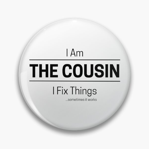 Item preview, Funny DIY Cousin Quote Saying, I Am The Cousin, I Fix Things, Black Text designed and sold by hjsmith.