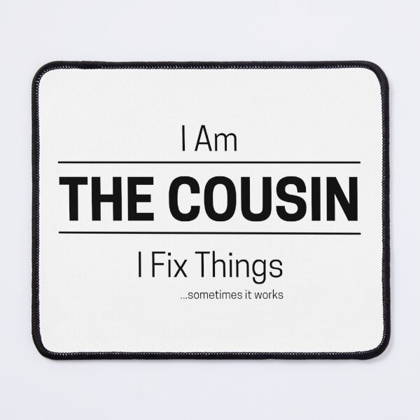 Item preview, Funny DIY Cousin Quote Saying, I Am The Cousin, I Fix Things, Black Text designed and sold by hjsmith.