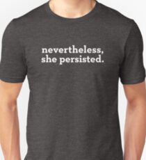 Nevertheless, she persisted. (white text) Unisex T-Shirt
