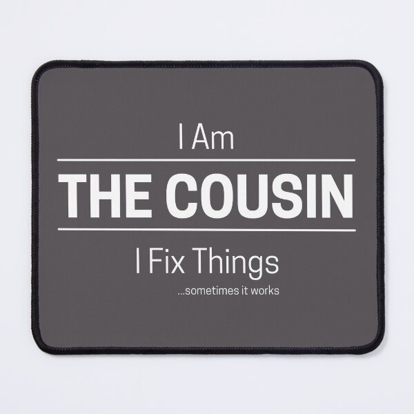 Item preview, Funny DIY Cousin Quote Saying, I Am The Cousin, I Fix Things, White Text designed and sold by hjsmith.